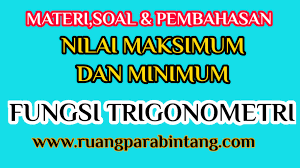 Sebelum membahas cara menentukan nilai limit trigonometri, sebaiknya memahami pengertian limit dahulu. Menentukan Nilai Maksimum Dan Minimum Fungsi Trigonometri Ruang Para Bintang Berbagi Informasi Tentang Ptn Dan Pembahasan Soal Soal