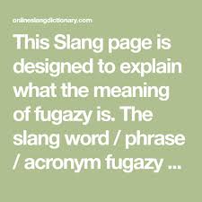 This Slang Page Is Designed To Explain What The Meaning Of Fugazy Is The Slang Word Phrase Acronym Fugazy Means Online Slang Words Meant To Be Words