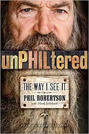 Phil robertson, host of into the woods with phil, and his son al robertson discussed phil's new book called, the theft of america's soul phil discusses the current state of life in america from a historical and biblical perspective, completing his thought process by offering solutions that will. Unphiltered The Way I See It Amazon De Robertson Phil Schlabach Mark Fremdsprachige Bucher