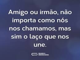 A amizade começa quando, estando juntas, duas pessoas podem permanecer em silêncio sem se sentir constrangidas. Frases Para Um Amigo Irmao Mundo Das Mensagens