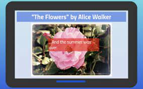Read 'the flowers' aloud in your groups, starting with number 1 and going clockwise. The Flowers By Alice Walker By Brian Dechirico