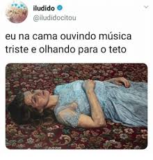 Myinstants is where you discover and create instant sound buttons. Iludido Eu Na Cama Ouvindo Musica Triste E Olhando Para O Teto Para Meme On Sizzle