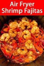 Air Fryer Shrimp Fajitas Recipe Shrimp Fajitas Air Fryer Recipes Easy Air Fryer Recipes