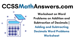 worksheet on word problems on addition and subtraction of decimals adding and subtracting decimals word problems worksheet ccss math answers