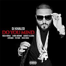 Dj Khaled Ft Nicki Minaj Chris Brown August Alsina Jeremih Future Rick Ross Do You Mind Dj Khaled Jeremih Rick Ross