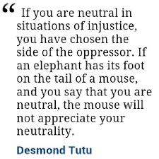 If You Are Neutral In Situations Of Injustice You Have Chosen The Side Of The Oppressor If An Elephant Has Its Foot O Injustice Quotes Quotes Words Of Wisdom