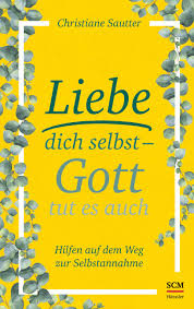 Nur wer sich selbst wertschätzt, kann von anderen als das wahrgenommen werden, was er ist. Christiane Sautter Liebe Dich Selbst Gott Tut Es Auch Jesus De