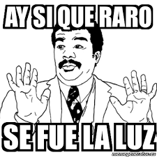Listen to se fue la luz by noxxomian for free. Meme Ay Si Ay Si Que Raro Se Fue La Luz 120274