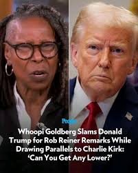 WHOOPI GOLDBERG SLAMS TRUMP OVER ROB REINER REMARKS — DRAWS PARALLELS TO  CHARLIE KIRK “Can you get any lower?” On The View, co-host Whoopi Goldberg  blasted Donald Trump over his remarks involving