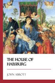 The House of Habsburg [Didactic Press Paperbacks]: Abbott, John ...