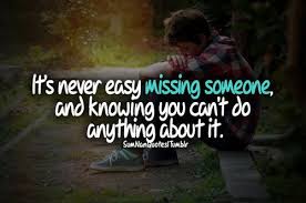 Its Never Easy Missing Someone And Knowing You Cant Do Anything About It Quotes Life Quotes Inspirational Quotes