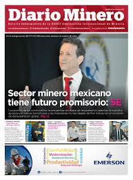 Las y los mineros nos dedicamos a cuidar la vida en todas las fases del proceso minero: Diario Minero 2017 Dia 01 By Global Industries Mexico Issuu