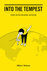 Into The Tempest Essays On The New Global Capitalism Robinson William I 9781608469666 Amazon Com Books