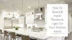 How To Space Install Pendant Lights Over Your Kitchen Island