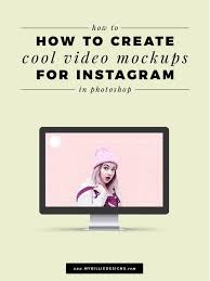 Download How To Create Cool Video Mockups For Instagram In Photoshop My Billie Designs