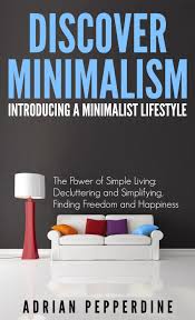 So i ask you where is it that one should begin at to fully appreciate and adopt minimalism? A Minimalist Lifestyle