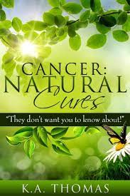 Cancer: Natural Cures: "They Don't Want You To Know About!" - Kindle  Edition By Thomas, K.a.. Health, Fitness & Dieting Kindle Ebooks @  Amazon.com.