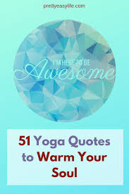 51 Motivational Yoga Quotes For Life Inspiration Yoga Quotes Restorative Yoga Yoga Inspiration Quotes