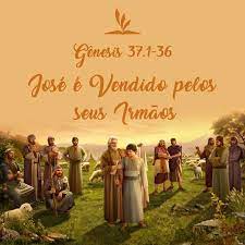 genesis 37 1 36 jose e vendido pelos seus irmaos historia de jose sermao mensagens de vida