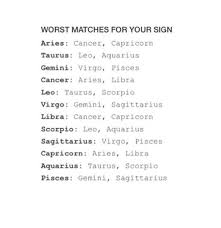 Their zodiac sign may be compatible with yours. Worst Matches For Your Sign On We Heart It
