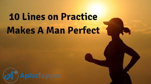 But the word perfect does actually have a place in personal growth so long as you don't take it too literally. 10 Lines On Practice Makes A Man Perfect For Students And Children In English A Plus Topper