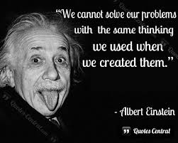 We Cannot Solve Our Problems With The Same Thinking We Cannot Solve Our Problems With Images Einstein Quotes Albert Einstein Quotes Einstein