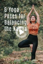 6 Yoga Poses For Balancing The Kapha Yoga Balance Poses Ayurveda Yoga Energetic Yoga