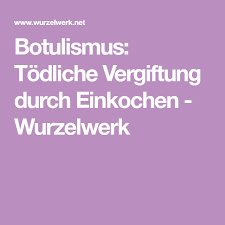 Botulismus Todliche Vergiftung Durch Einkochen Wurzelwerk Einkochen Wurzel Einkochglas