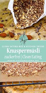 Granola Gesundes Knuspermusli Foodrevers Rezept Zuckerfrei Knusper Musli Sauber Essen Snacks