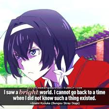 I Saw A Bright World I Cannot Go Back To A Time When I Did Not Know Such A Thing Existed Izumi Kyouka Bungou S Bungou Stray Dogs Stray Dogs Anime