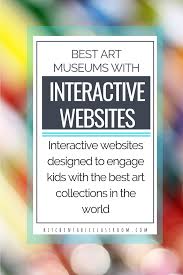Best Art Websites For Kids Museums For Interactive Online Fun The Kitchen Table Classroom Best Art Websites Art History Lessons Art Museum