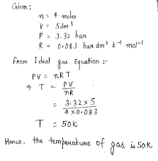 This ideal gas law calculator will help you establish the properties of an ideal gas subject to pressure, temperature read on to … Calculate The Temperature Of 4 0 Moles Of A Gas Occupying 5 Dm 3 At 3 32 Bar R 0 083 Bar Dm 3 K 1 Mol 1