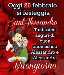 Oggi 26 Febbraio Si Festeggia Sant Alessandro Tantissimi Buon Onomastico Onomastico Buongiorno