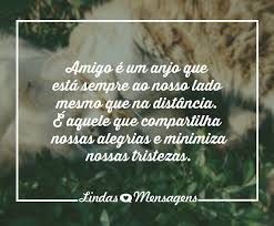 Quem tem um amigo, mesmo que um só, não importa onde se encontre, jamais . Mensagem Dia Do Amigo Lindas Mensagens