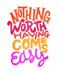 Nothing ever comes to one, that is worth having, except as a result of hard work. Nothing Worth Having Comes Easy Quotes Quotesgram
