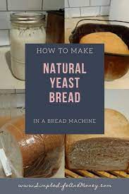 Natural Yeast Bread In A Bread Machine Recipe Bread Machine Yeast Bread Machine Recipes Natural Yeast Bread Recipe
