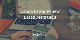 Lambat renew lesen l ke maksud awak? Denda Lewat Renew Lesen Memandu Cara Renew