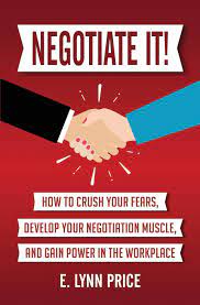 Find 70 ways to say negotiate, along with antonyms, related words, and example sentences at thesaurus.com, the world's most trusted free thesaurus. Amazon Com Negotiate It How To Crush Your Fears Develop Your Negotiation Muscle And Gain Power In The Workplace 9780692152539 Price Lynn Books