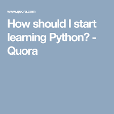 How Should I Start Learning Python Quora
