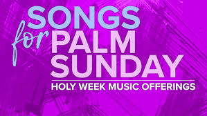 Holy Week Music Offerings Songs For Palm Sunday