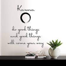 It Is Said That Kindness And Good Deeds Will Lead To Future Happiness Invite Good Karma To Your Life With T Karma Quotes Inspirational Wall Quotes Wall Quotes