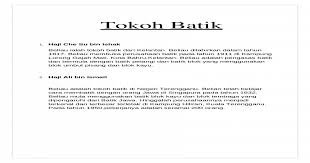 Sejarah batik malaysia dimulai pada abad ke 18 saat batik minah pelangi mendirikan perusahaan batik di trengganu. Tokoh Batik