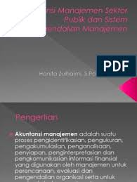 Akuntansi manajemen berperan memfasilitasi terciptanya anggaran publik yang efektif. Struktur Dan Proses Pengendalian Manajemen Sektor Publik