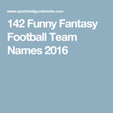Funny Fantasy Football Names 2016 Sports Feel Good Stories Fantasy Football Football Team Names Fantasy Football Names