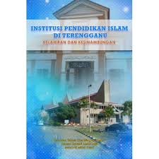Rumah anak yatim mengikut negeri. Institusi Pendidikan Islam Di Terengganu Kelahiran Dan Kesinambungan