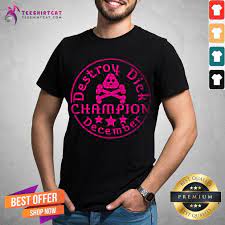 Good Destroy Dick December Champion Destroy Dick December T-Shirt -  Teeshirtcat
