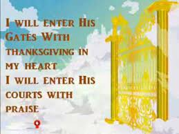 Enter his courts with thanksgiving lyrics. I Will Enter His Gates With Thanksgiving In My Heart Lyrics Wmv Youtube