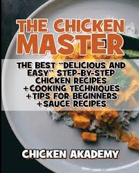 Hence, if you want to live a healthy and . The Chicken Master The Best Delicious And Easy Step By Step Chicken Recipes The Ultimate Guide To Master Cooking Chicken Cooking Methods Quick R Paperback Old Firehouse Books