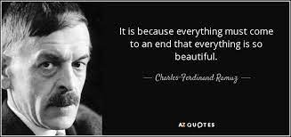 Charles Ferdinand Ramuz Quote It Is Because Everything Must Come To An End That