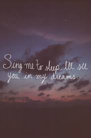 Sing Me To Sleep I Ll See You In My Dreams My Dreams Quotes Sing Me To Sleep Sleep Quotes